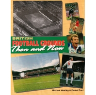 British Football Grounds Then and Now