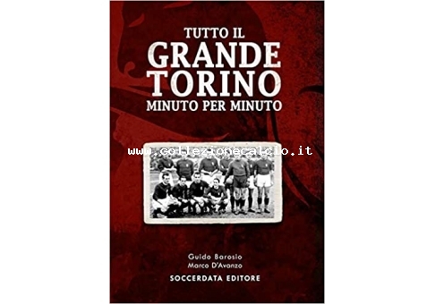 Tutto il Grande Torino  minuto per minuto